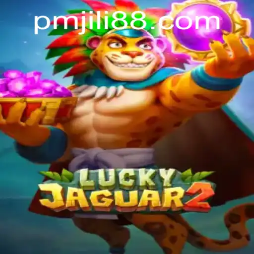 Discover the Excitement of Luckyjaguar2: A Comprehensive Guide to PMJili